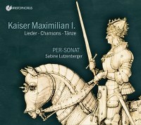 VA - Kaiser Maximilian I - Lieder, Chansons, Tanze