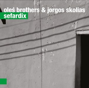 Oleś Brothers & Jorgos Skolias - Sefardix
