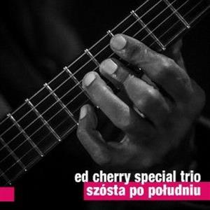 Ed Cherry Special Trio - Szósta po południu