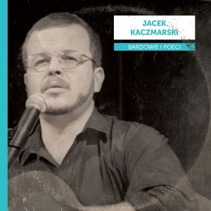 Kaczmarski Jacek - Bardowie i Poeci