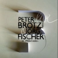 Brotzmann, Fischer - Live in Wiesbaden