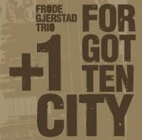 Frode Gjerstad Trio + 1 - Forgotten City